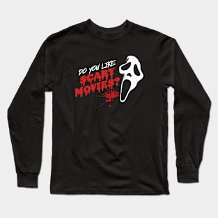 Do you like scary movies? Long Sleeve T-Shirt